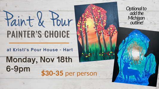 November 18th - Painters Choice! Paint & Pour at Kristi's Pour House